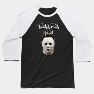 Michael Myers Live Laugh Love Halloween Baseball T-Shirt